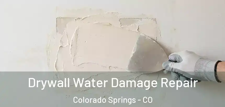 Drywall Water Damage Repair Colorado Springs - CO